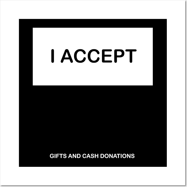 i accept money and gifts Wall Art by IconsPopArt